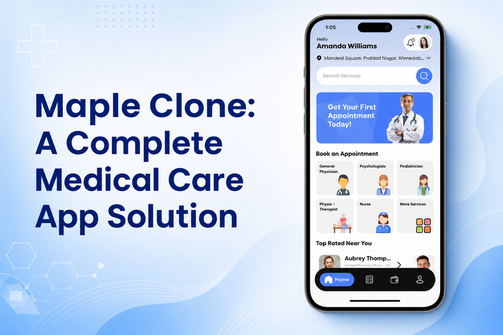 Maple Clone App Development for On-Demand Healthcare